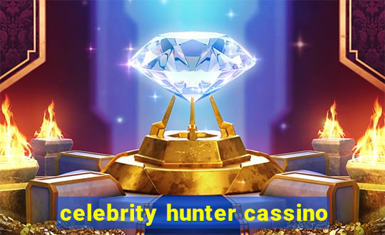 celebrity hunter cassino